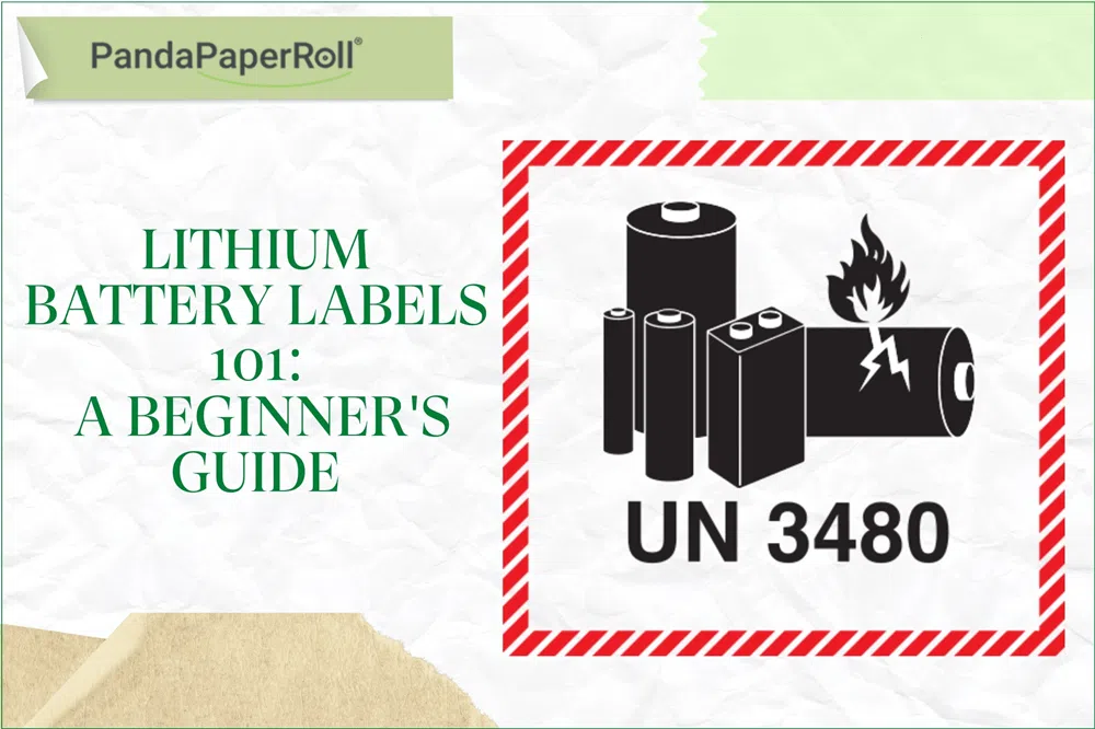 Lithium Battery Labels 101: A Beginner's Guide | Panda Paper Roll